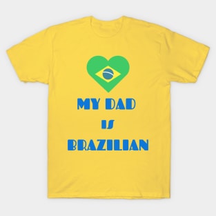 my dad is brazilian T-Shirt